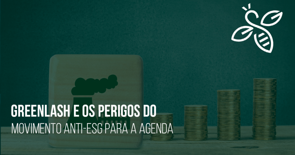 Greenlash e os perigos do movimento anti-esg para a agenda